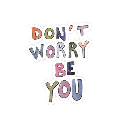 Don’t Worry Be You Sticker — Colorful Positive Affirmation Kiss-Cut Sticker
