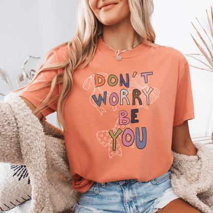 Unisex T-shirt Don't Worry, Be You Tee