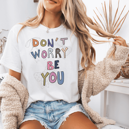 Unisex T-shirt Don't Worry, Be You Tee