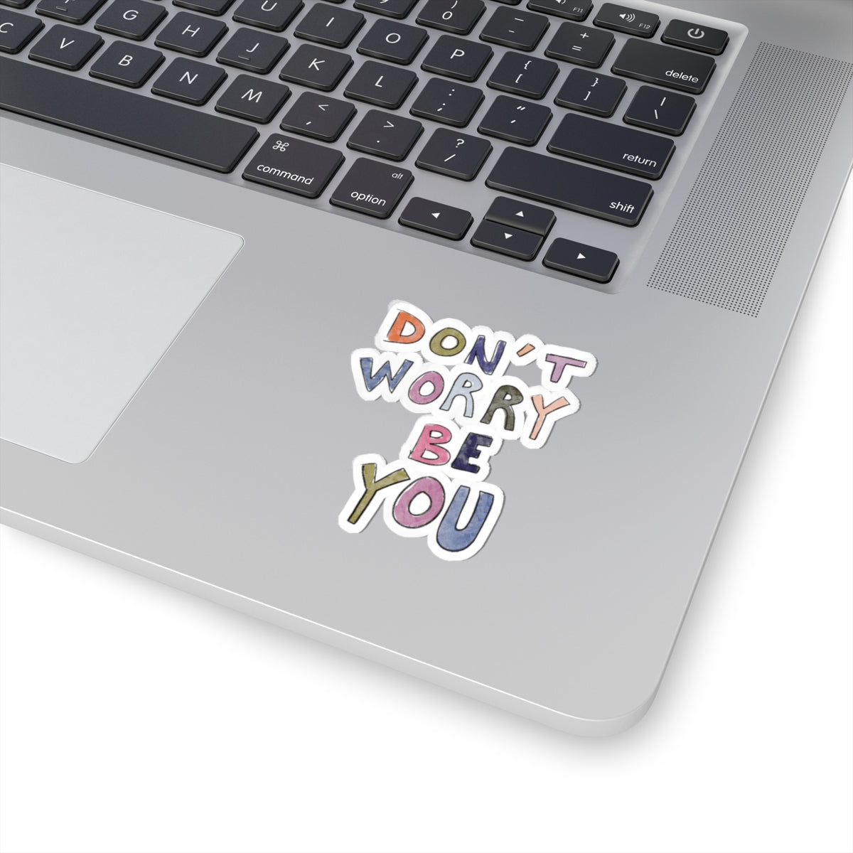 Don’t Worry Be You Sticker — Colorful Positive Affirmation Kiss-Cut Sticker